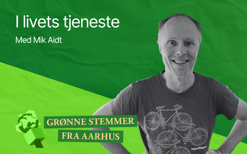 Grønne Stemmer fra Aarhus, S2 Ep2: I livets tjeneste med Mik Aidt